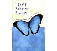 Love Beyond Reason: Moving God's Love from Your Head to Your Heart