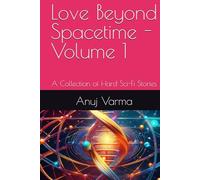 Love Beyond Spacetime - Volume 1: A Collection of Hard Sci-Fi Stories