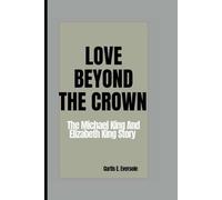 LOVE BEYOND THE CROWN: The Michael King and Elizabeth King Story
