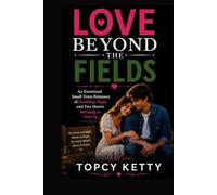 LOVE BEYOND THE FIELDS: AN EMOTIONAL SMALL-TOWN ROMANCE OF HARDSHIP, HOPE, AND TWO HEARTS REFUSING TO GIVE UPS