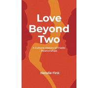 Love Beyond Two: A Cultural History of Triadic Relationships