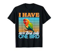 Love Birds I have more than one Bird Parrot Lovebirds T-Shirt