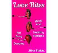 Love Bites: Quick and Healthy Recipes For Busy Couples