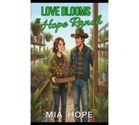 Love Blooms at Hope Ranch: A Small-Town Opposites Attract Clean and Wholesome Romance (Hope Ranch Romance, Twin Arrows, Montana)