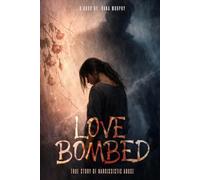 Love Bombed: A true story of narcissistic abuse
