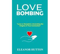 LOVE BOMBING: "Love or Deception: Unraveling the Enigma of True Connection"
