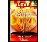 LOVE Book Folding Art Guide: 400 Page Step-by-Step Pattern for Paper Folded Book Art