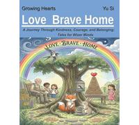 Love Brave Home: A Journey Through Kindness, Courage, and Belonging: Tales for Wiser Minds: 4 (Growing Hearts)