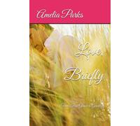 Love, Briefly: From First Glance to Goodbye