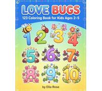 Love Bugs 123 Coloring Book for Toddlers Ages 2-5 with Cute Bug Friends & Counting Fun (Love Bugs - The Adventures Series)