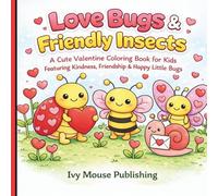 Love Bugs & Friendly Insects: A Cute Valentine Coloring Book for Kids Featuring Kindness, Friendship and Happy Little Bugs