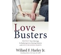 Love Busters: Protect Your Marriage by Replacing Love-Busting Patterns with Love-Building Habits