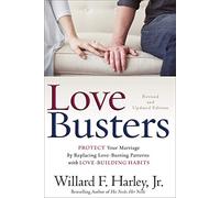 Love Busters: Protect Your Marriage by Replacing Love-Busting Patterns with Love-Building Habits