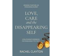 Love, Care, and the Disappearing Self: A Relationship Workbook for Enneagram Type Twos (Growing Together: An Enneagram Journey)