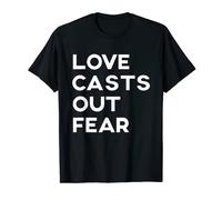 Love Casts Out Fear Inspirational Quote Fun Gift T-Shirt