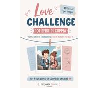 Love Challenge: 101 Sfide di Coppia: Il Libro delle Avventure Interattivo per Creare Ricordi. Diario di Coppia con Spazio per Foto. Regalo Originale per Anniversario, San Valentino e Compleanno.