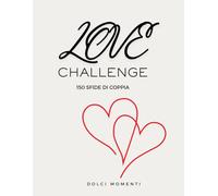 Love Challenge: 150 sfide di coppia per rompere la routine, riscoprirsi e innamorarsi ogni giorno. Il libro esperienziale per coppie che vogliono più ... più intimità e più momenti indimenticabili