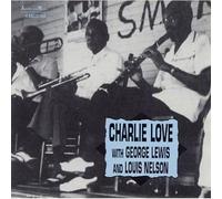 Love, Charlie - With Louis Nelson & George Lewis