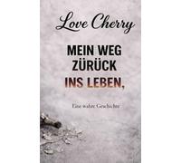 Love Cherry: Mein Weg zurück ins Leben