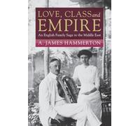 Love, Class and Empire: An English Family Saga in the Middle East (Modern British Histories)