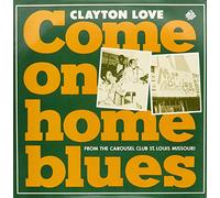 Love, Clayton - Come on Home Blues [Vinyl]