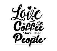 Love Coffee More Than People Wall Decals PVC 65.6x80.3cm Can Modify and add Information Black