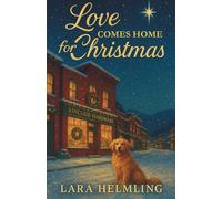 Love Comes Home for Christmas: A Heartwarming Holiday Romance with Mystery, Faith, and Second Chances
