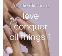 love conquer all things 1 (freedom at last - recreating in the place of no returned volume 1)