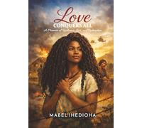 LOVE CONQUERS ALL: A Memoir of Resilience, Loss, and Redemption