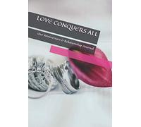 Love conquers all: Anniversary & Relationship Journal