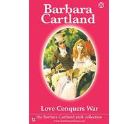 Love Conquers War: 99 (The Barbara Cartland Pink Collection)