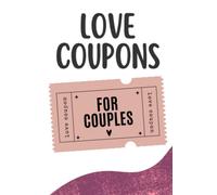 Love Coupons For Couples: Original Gift Idea For Lovers, Spouses, or Partner Who Has Everything