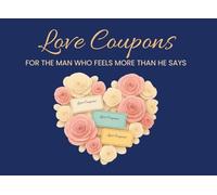Love Coupons For The Man Who Feels More Than He Says: A Meaningful Relationship Coupon Book for Emotional Men, Thoughtful Love Coupons to Deepen Emotional Connection and Intimacy