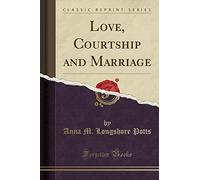 Love, Courtship and Marriage (Classic Reprint)