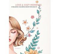 LOVE & COZY MOMENTS: A Relaxing Coloring Book for Adults