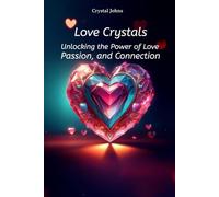 Love Crystals: Unlocking the Power of Love, Passion and Connection