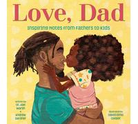 Love, Dad : Inspiring Notes from Fathers to Kids