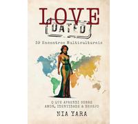LOVE DATED: 39 Encontros Multiculturais: O que aprendi sobre amor, identidade & desejo
