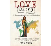 LOVE [DATED]: 39 Encuentros Multiculturales: Lo Que Aprendi Sobre el Amor, la Identidad & el Deseo