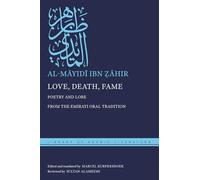 Love, Death, Fame: Poetry and Lore from the Emirati Oral Tradition: 67 (Library of Arabic Literature)