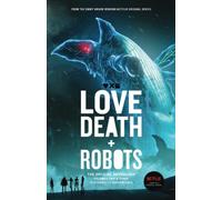 Love, Death + Robots: The Official Anthology: Volumes 2 & 3: Vol 2+3 (Love, Death and Robots)