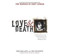 Love & Death: The Murder of Kurt Cobain by Max Wallace (2004-04-03)