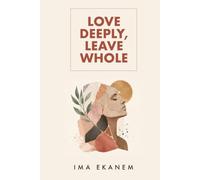 Love Deeply, Leave Whole: How to Heal After Betrayal, Rebuild Your Life and Trust Yourself Again