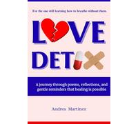 Love Detox: A journey through poems, reflections, and gentle reminders that healing is possible