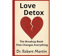 Love Detox: The Breakup Book That Changes Everything: A Self-Healing Blueprint for Letting Go and Loving Forward (Detox for Health and Happiness)