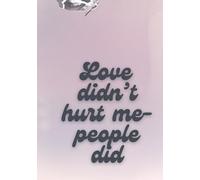 Love didn’t hurt me- People Did
