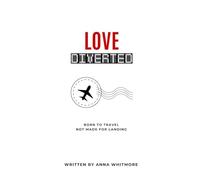 Love Diverted: Born to Travel, Not Made for Landing: 1 (Wanderlust Hearts)