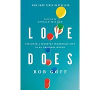 Love Does : Discover a Secretly Incredible Life in an Ordinary World