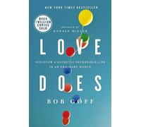 Love Does: Discover a Secretly Incredible Life in an Ordinary World
