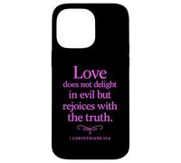 Love Does Not Delight in Evil Bible Verse 1 Corinthians 13:6 Case for iPhone 14 Pro Max